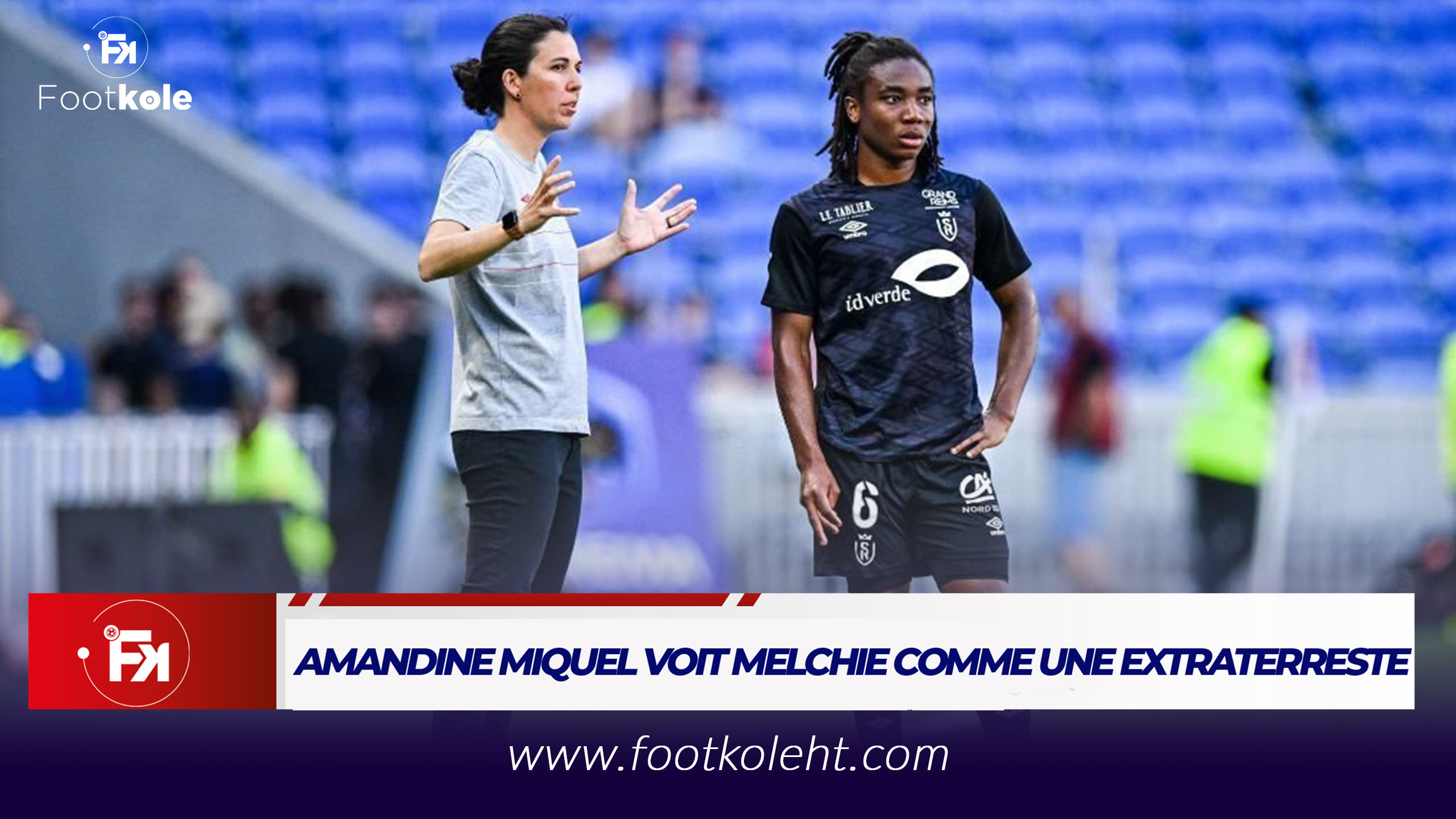 FOOT – OL FÉMININ : AMANDINE MIQUEL VOIT MELCHIE COMME UNE EXTRATERRESTE