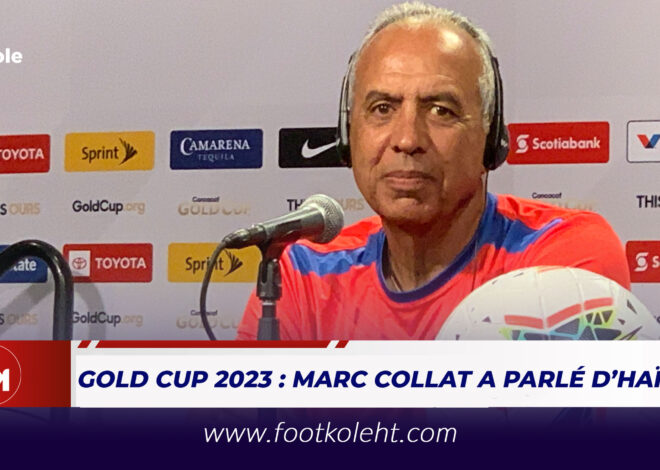 GOLD CUP 2023 : MARC COLLAT A PARLÉ D’HAÏTI